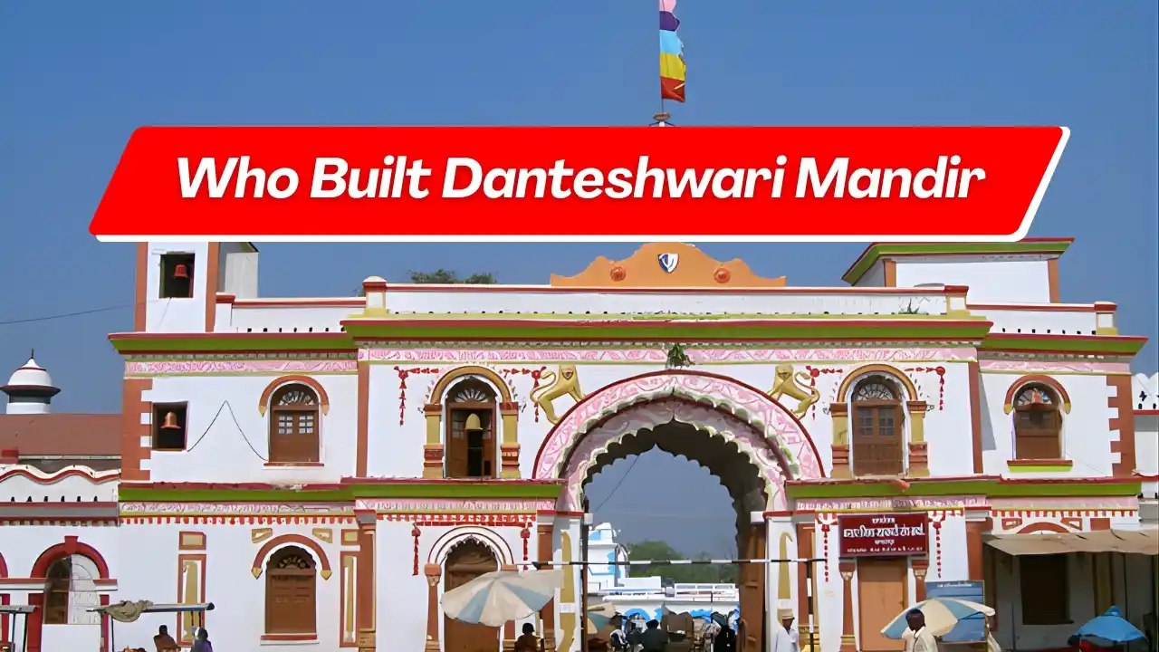 Who Built Danteshwari Mandir